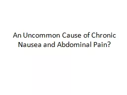 An Uncommon Cause of Chronic Nausea and Abdominal Pain?