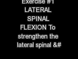 Exercise #1 LATERAL SPINAL FLEXION To strengthen the lateral spinal &#