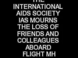 THE INTERNATIONAL AIDS SOCIETY IAS MOURNS THE LOSS OF FRIENDS AND COLLEAGUES ABOARD FLIGHT MH