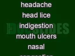 Cough diarrhoea ear ache eczema and allergies haemorrhoids piles hay fever headache head lice indigestion mouth ulcers nasal congestion pain period pain thrush sore throat threadworms warts and verru