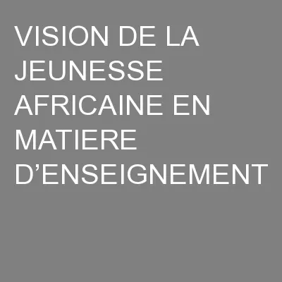 VISION DE LA JEUNESSE AFRICAINE EN MATIERE D’ENSEIGNEMENT