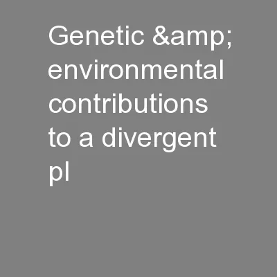 Genetic & environmental contributions to a divergent pl