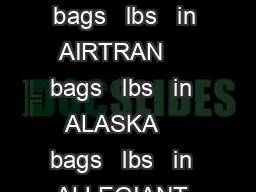 AIR CANADA USCANADA     bags   lbs   in  AIRTRAN     bags   lbs   in  ALASKA     bags