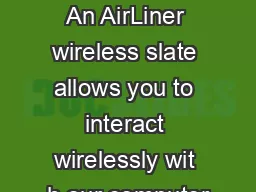 Page   Page  An AirLiner wireless slate allows you to interact wirelessly wit h our computer