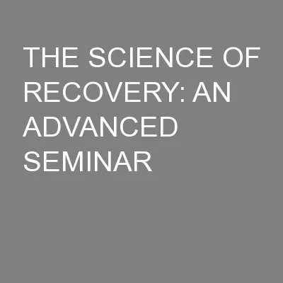 THE SCIENCE OF RECOVERY: AN ADVANCED SEMINAR