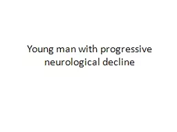 Young man with progressive neurological decline