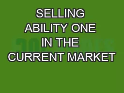 SELLING ABILITY ONE IN THE CURRENT MARKET