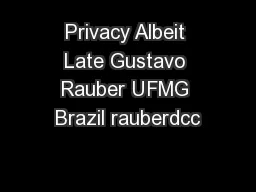 Privacy Albeit Late Gustavo Rauber UFMG Brazil rauberdcc