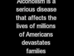 Copyright   by the Research Society on Alcoholism Alcoholism is a serious disease that affects the lives of millions of Americans devastates families compromises national preparedness depresses econo