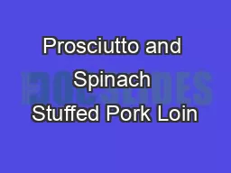 Prosciutto and Spinach Stuffed Pork Loin