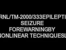 ORNL/TM-2000/333EPILEPTIC SEIZURE FOREWARNINGBY NONLINEAR TECHNIQUESL.