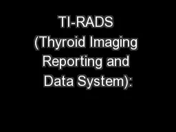 TI-RADS (Thyroid Imaging Reporting and Data System):