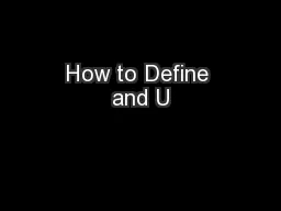 How to Define and U