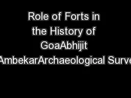 Role of Forts in the History of GoaAbhijit AmbekarArchaeological Surve