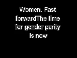 Women. Fast forwardThe time for gender parity is now
