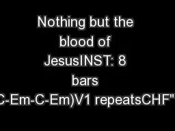 Nothing but the blood of JesusINST: 8 bars (C-Em-C-Em)V1 repeatsCHF