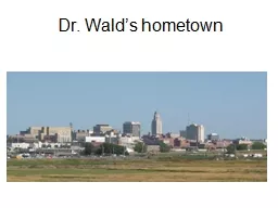 Dr. Wald’s hometown