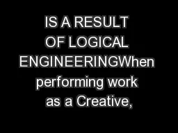 IS A RESULT OF LOGICAL ENGINEERINGWhen performing work as a Creative,