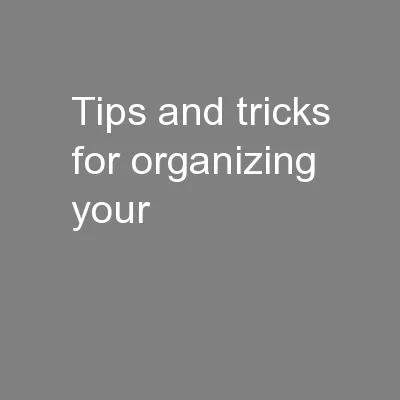 Tips and tricks for organizing your