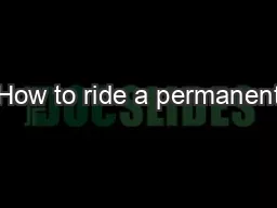 How to ride a permanent