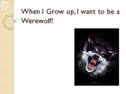 When I Grow up, I want to be a Werewolf!