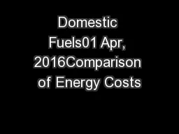 Domestic Fuels01 Apr, 2016Comparison of Energy Costs