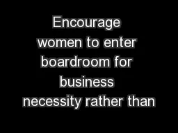 Encourage women to enter boardroom for business necessity rather than