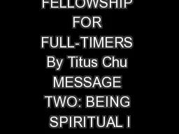 FELLOWSHIP FOR FULL-TIMERS By Titus Chu MESSAGE TWO: BEING SPIRITUAL I