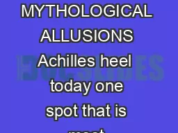 ADVANCED PLACEMENT ENGLISH AP ENGLISH ALLUSIONS MYTHOLOGICAL ALLUSIONS Achilles heel  today one spot that is most vulnerable one weakness a person may have