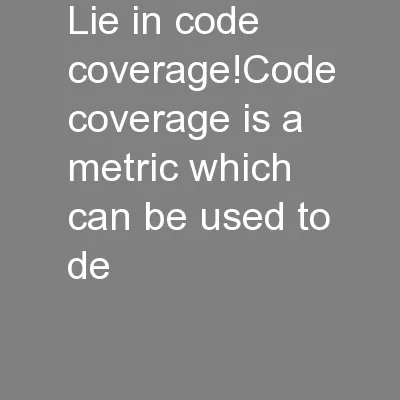 lie in code coverage!Code coverage is a metric which can be used to de