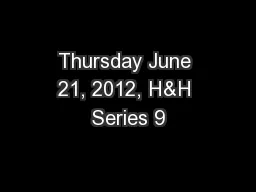 Thursday June 21, 2012, H&H Series 9