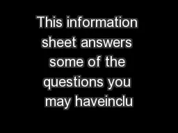 This information sheet answers some of the questions you may haveinclu