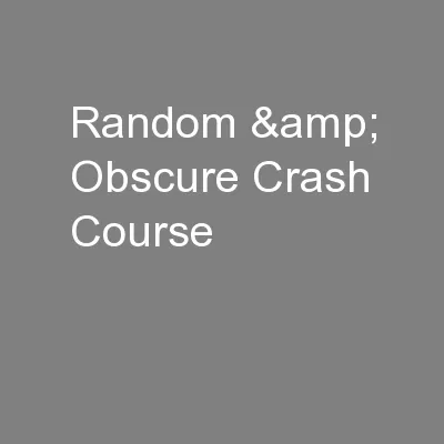 Random & Obscure Crash Course