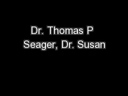 Dr. Thomas P Seager, Dr. Susan