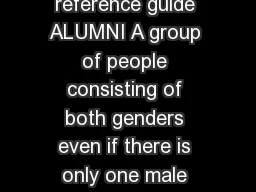 ALUMNUS ALUMNI ALUMNA ALUMNAE Quick reference guide ALUMNI A group of people consisting of both genders even if there is only one male that have graduated from a particular school college or universi