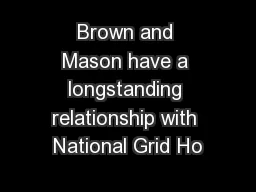 Brown and Mason have a longstanding relationship with National Grid Ho