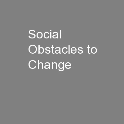 Social Obstacles to Change