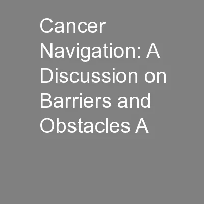 Cancer Navigation: A Discussion on Barriers and Obstacles A