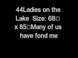44Ladies on the Lake  Size: 68” x 85”Many of us have fond me