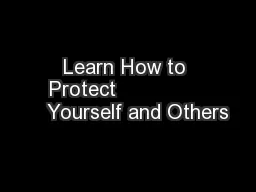 Learn How to Protect                  Yourself and Others