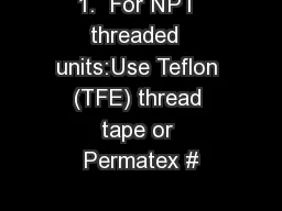 1.  For NPT threaded  units:Use Teflon (TFE) thread tape or Permatex #