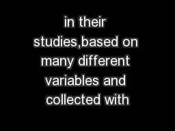 in their studies,based on many different variables and collected with