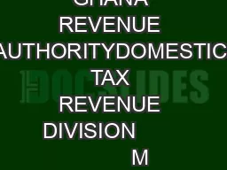GHANA REVENUE AUTHORITYDOMESTIC TAX REVENUE DIVISION                 M