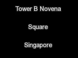 238B Thomson Road #08-00 Tower B Novena Square Singapore 307685
...