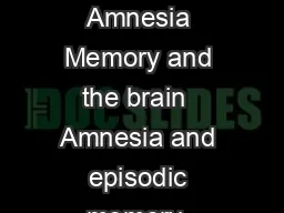 More memory systems  Amnesia Memory and the brain  Amnesia and episodic memory  Procedural