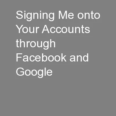 Signing Me onto Your Accounts through Facebook and Google