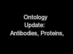 Ontology Update:  Antibodies, Proteins,