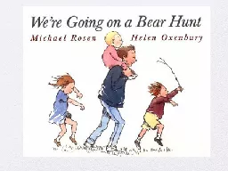 We’re going on a bear hunt. We’re going to catch a big