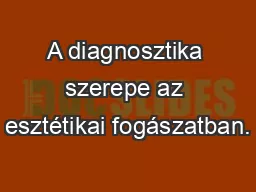 A diagnosztika szerepe az esztétikai fogászatban.