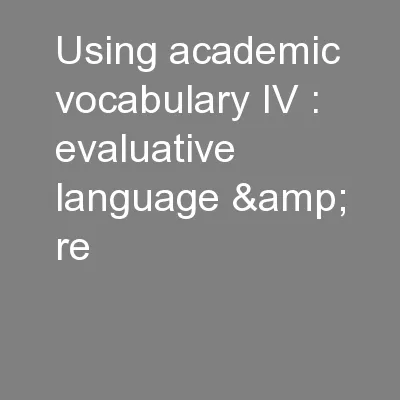 Using academic vocabulary IV : evaluative language & re